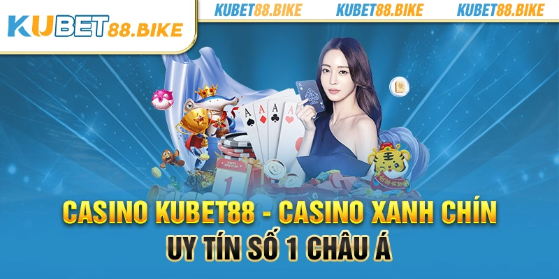 Casino KUBET88 - Sân chơi số 1 châu Á