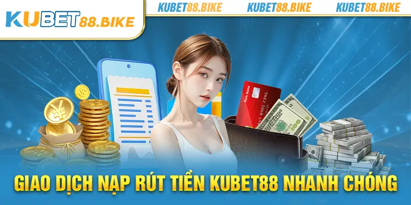 Giao dịch nạp rút tiền KUBET88