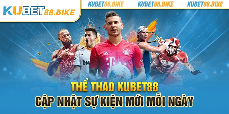 Thể thao KUBET88 cập nhật sự kiện mới