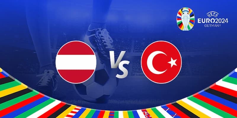 Áo vs Thổ Nhĩ Kỳ ngày 03/07/2024